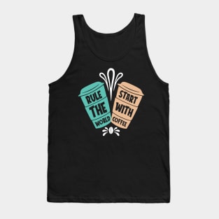 Rule the World Start with Coffee Tank Top